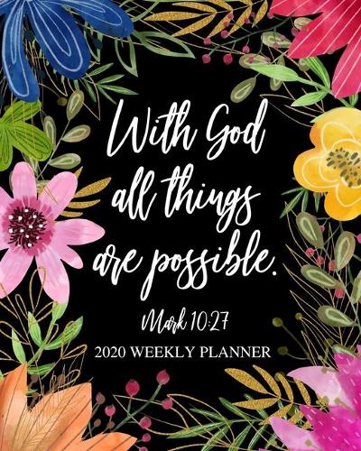 2020 Weekly Planner: Dated Daily and Weekly Organizer with Bible Scripture Verse on Bright Floral Cover Design - Plan Your Schedule, Tasks, and Prioritized To Do List - (22 2020 Weekly Planner)