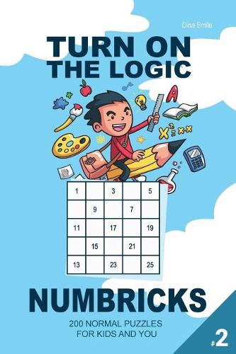 Turn On The Logic Small Numbricks - 200 Normal Puzzles 5x5 (Volume 2): For kids and you(2 Small Numbricks Puzzle Book)