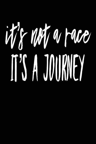 It's Not a Race It's a Journey