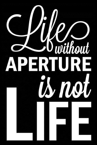 Life Without Aperture Is Not Life