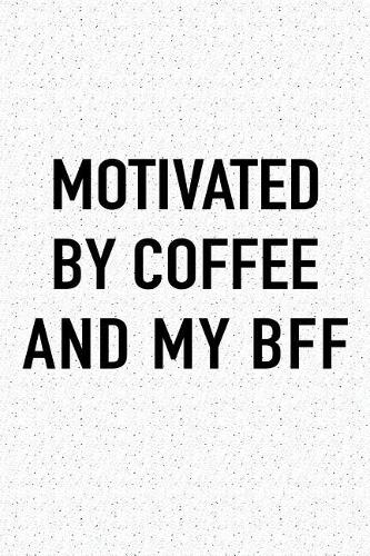 Motivated by Coffee and My Bff