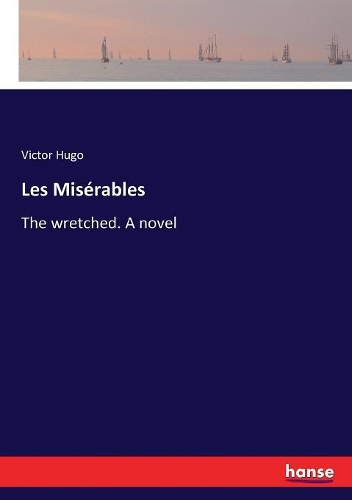 Les Misérables: The wretched. A novel