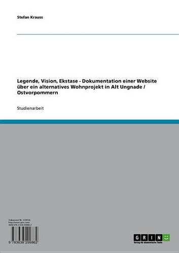 Legende, Vision, Ekstase - Dokumentation Einer Website Uber Ein Alternatives Wohnprojekt in Alt Ungnade / Ostvorpommern