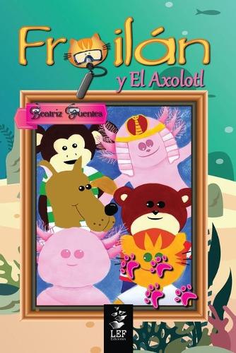 Froilán y El Axolotl: Libro 2(14 Las Aventuras de Froilán)