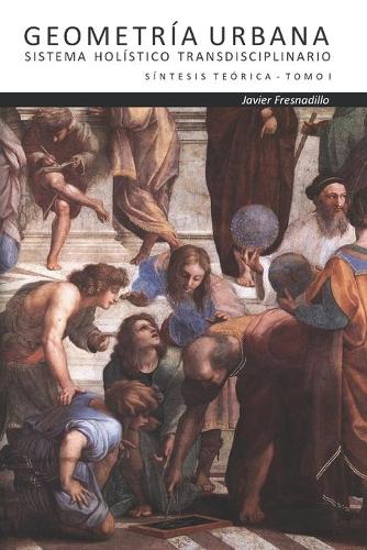 Geometría Urbana: Sistema Holístico Transdisciplinario(1 Síntesis Teórica)