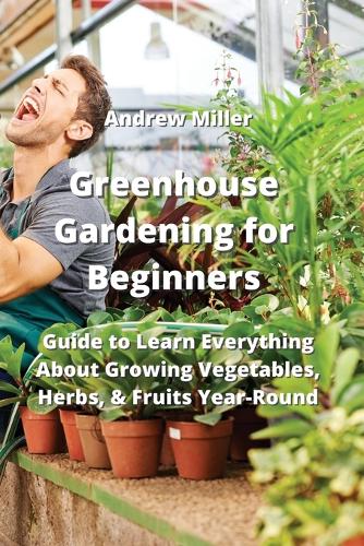 Greenhouse Gardening for Beginners