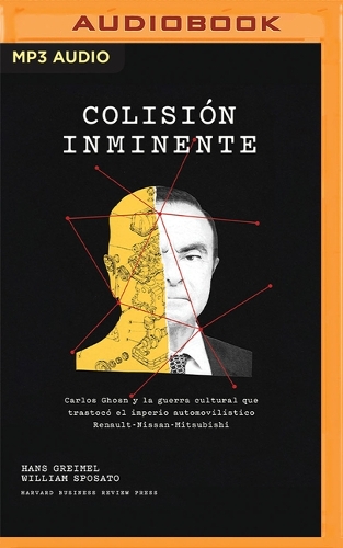 Colisión Inminente: Carlos Ghosn Y La Guerra Cultural Que Trastocó El Imperio Automovilístico Renault-Nissan-Mitsubishi