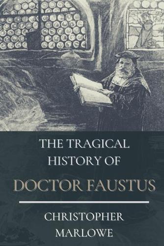 The Tragical History of Doctor Faustus: Illustrated