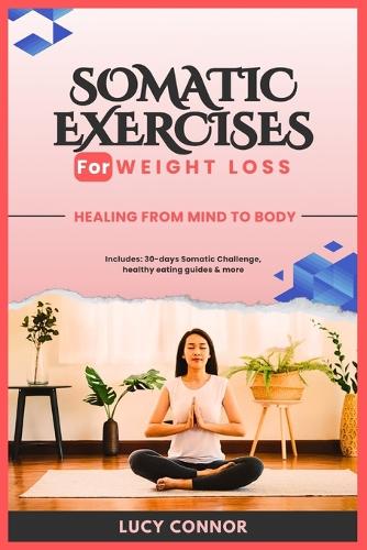 Somatic Exercises for Weight Loss: Healing From Mind To Body