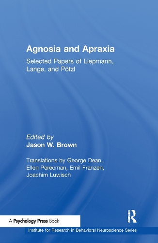 Agnosia and Apraxia: Selected Papers of Liepmann, Lange, and P”tzl(Institute for Research in Behavioral Neuroscience Series)