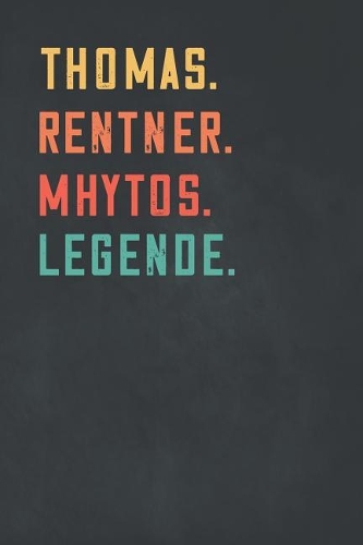 Thomas. Rentner. Mhytos. Legende.: Notizbuch - individuelles Ruhestand Geschenk f?r Notizen, Zeichnungen und Erinnerungen - liniert mit 100 Seiten