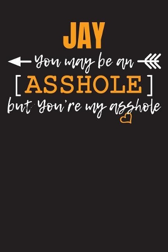 JAY you may be an Asshole...