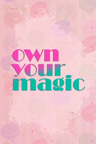 Own Your Magic: Blank Lined Notebook Journal Diary Composition Notepad 120 Pages 6x9 Paperback ( Macaron )