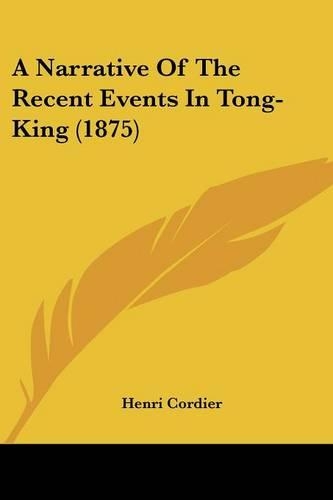 A Narrative Of The Recent Events In Tong-King (1875): (English)