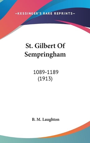 St. Gilbert Of Sempringham: 1089-1189 (1913)
