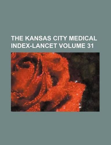 The Kansas City Medical Index-Lancet Volume 31