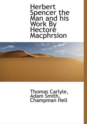 Herbert Spencer the Man and His Work by Hectore Macphrsion: (English)