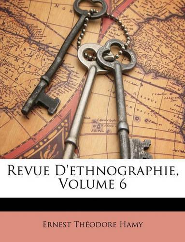 Revue D'Ethnographie, Volume 6