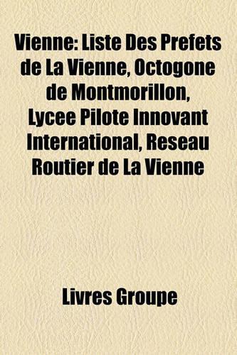 Vienne: Liste Des Prfets de La Vienne, Octogone de Montmorillon, Lyce Pilote Innovant International, Rseau Routier de La Vienne(French)