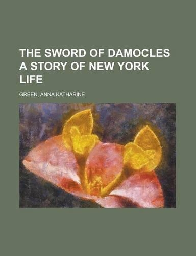 The Sword of Damocles a Story of New York Life: (English)