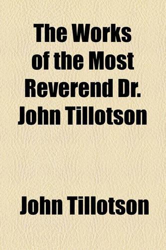 The Works of the Most Reverend Dr. John Tillotson