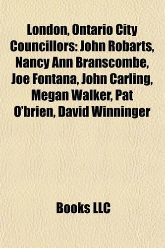 London, Ontario City Councillors: John Robarts, Nancy Ann Branscombe, Joe Fontana, John Carling, Megan Walker, Pat O'Brien, David Winninger(English)