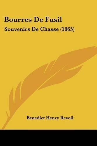 Bourres De Fusil: Souvenirs De Chasse (1865)(French)