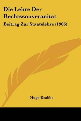 Die Lehre Der Rechtssouveranitat: Beitrag Zur Staatslehre (1906)