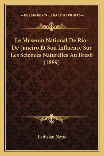 Le Museum National De Rio-De-Janeiro Et Son Influence Sur Les Sciences Naturelles Au Bresil (1889)