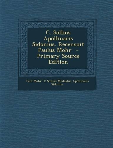 C. Sollius Apollinaris Sidonius. Recensuit Paulus Mohr