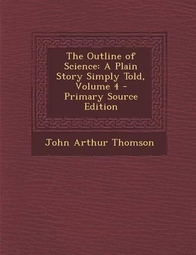 The Outline of Science: A Plain Story Simply Told, Volume 4(English)