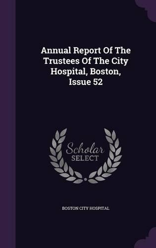 Annual Report of the Trustees of the City Hospital, Boston, Issue 52