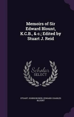 Memoirs of Sir Edward Blount, K.C.B., & c.; Edited by Stuart J. Reid: (English)