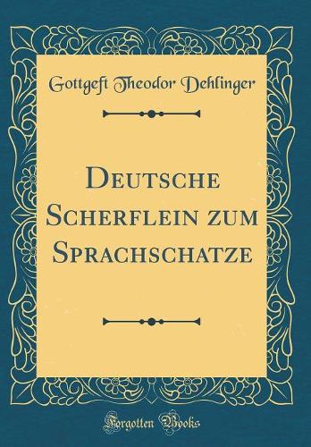 Deutsche Scherflein Zum Sprachschatze (Classic Reprint)