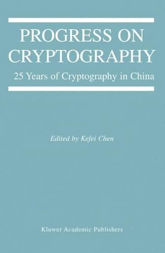 Progress on Cryptography: 25 Years of Cryptography in China(769 The Springer International Series in Engineering and Computer Science)