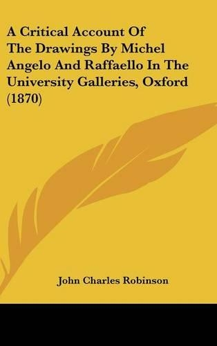 A Critical Account of the Drawings by Michel Angelo and Raffaello in the University Galleries, Oxford (1870)
