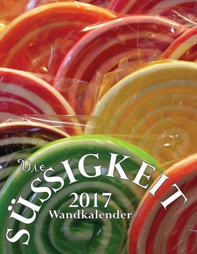 Die Sussigkeit 2017 Wandkalender (Ausgabe Deutschland): (German)
