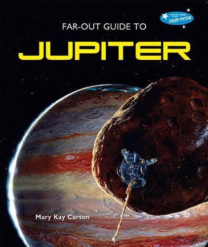 Far-Out Guide to Jupiter: (Far-Out Guide to the Solar System)