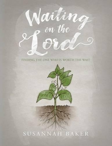 Waiting on the Lord: Finding the One Who Is Worth the Wait