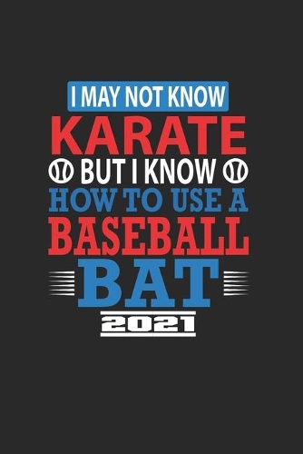 I May Not Know Karate But I Know How To Use A Baseball Bat