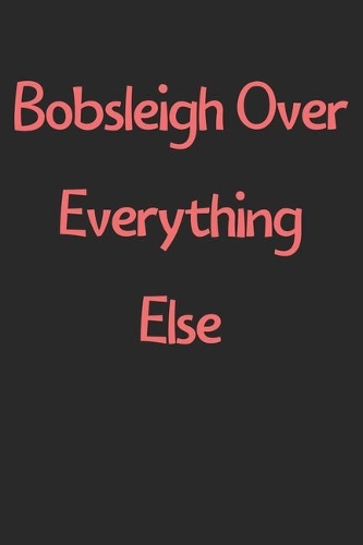 Bobsleigh Over Everything Else