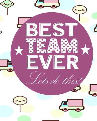 Best Team Ever Lets Do This!