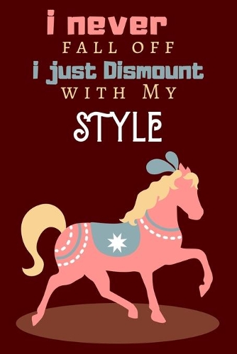 I Never Fall Off I Just Dismount with My Style