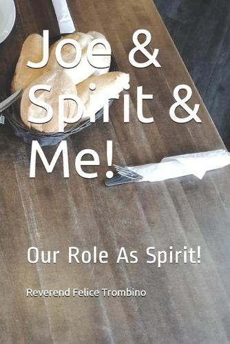 Joe & Spirit & Me!: Our Role As Spirit!