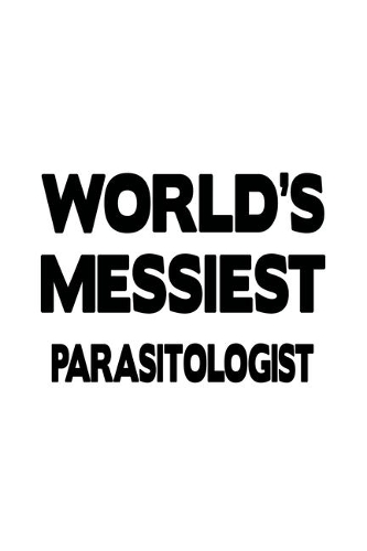 World's Messiest Parasitologist
