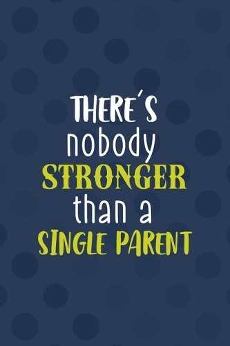 There's Nobody Stronger Than A Single Parent