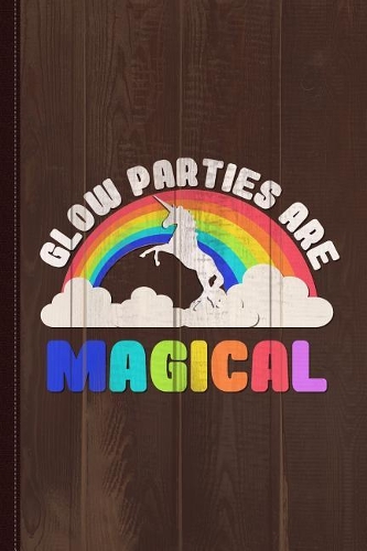Glow Parties Are Magical Journal Notebook