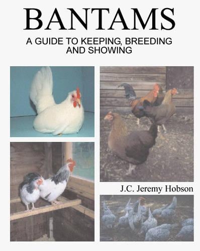 Bantams, A Guide to Keeping, Breeding and Showing