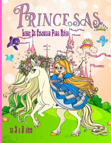 Princesas Libro De Colorear Para Niñas de 3 a 9 años: Libro de Colorear para Niños con hermosas y cariñosas Princesasexcelente regalo para niñas de 3 a 9 años de edad