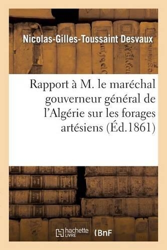 Rapport À M. Le Maréchal Gouverneur Général de l'Algérie Sur Les Forages Artésiens Exécutés: Dans La Division de Constantine En 1859-1860(Litterature)